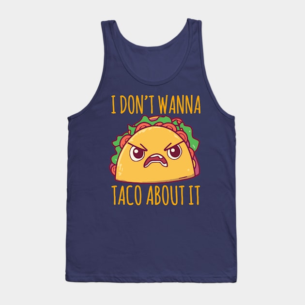 I don’t wanna Taco About It Tank Top by narekmug